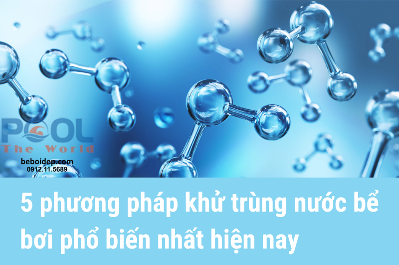 5 phương pháp khử trùng nước bể bơi phổ biến nhất hiện nay