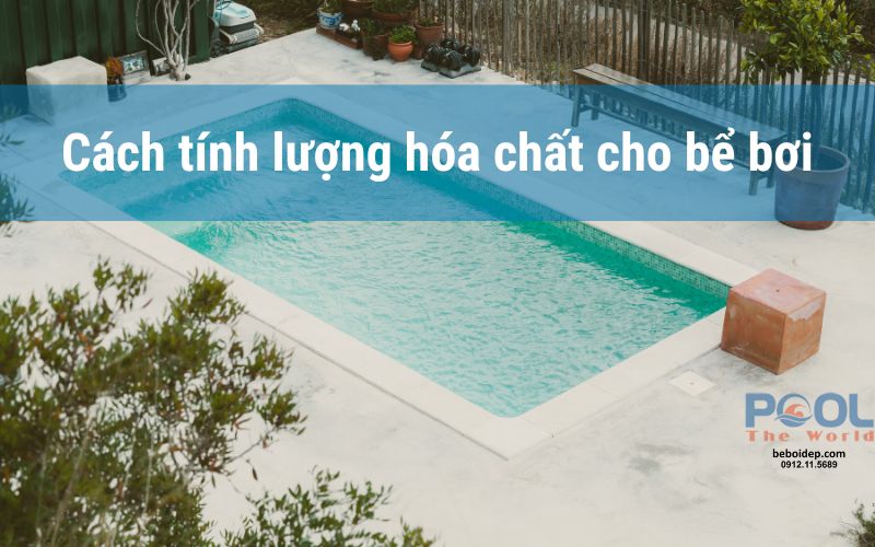 Cách tính lượng hóa chất cho bể bơi chính xác nhất