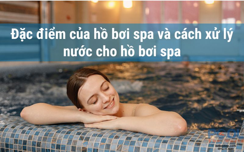 Đặc điểm của hồ bơi spa và cách xử lý nước cho hồ bơi spa