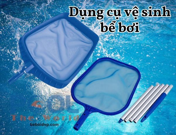 Vợt hồ bơi đồng hành cùng công tác vệ sinh chuyên nghiệp tại Công ty Thế Giới Bể Bơi