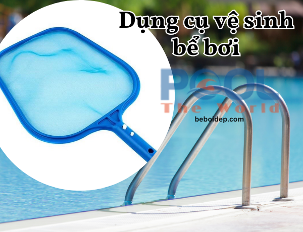 Vợt hồ bơi đồng hành cùng công tác vệ sinh chuyên nghiệp tại Công ty Thế Giới Bể Bơi