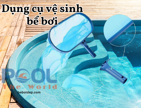 Vợt hồ bơi đồng hành cùng công tác vệ sinh chuyên nghiệp tại Công ty Thế Giới Bể Bơi