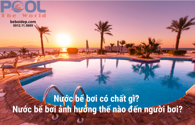 Nước bể bơi có chất gì? Nước bể bơi ảnh hưởng thế nào đến người bơi?