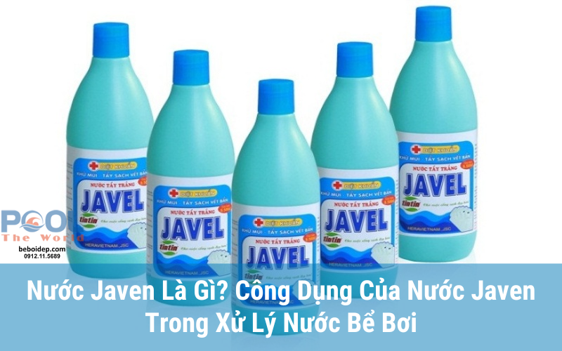 Nước Javen Là Gì? Công Dụng Của Nước Javen Trong Xử Lý Nước Bể Bơi