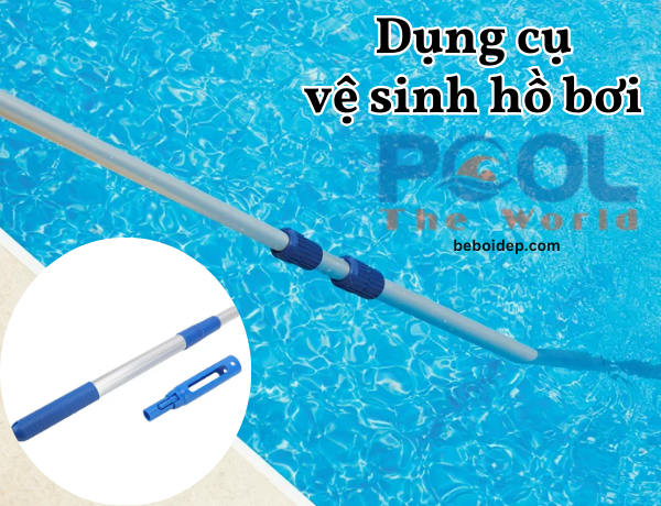 Lựa chọn sào nhôm phù hợp bảo vệ hồ bơi sạch đẹp và an toàn