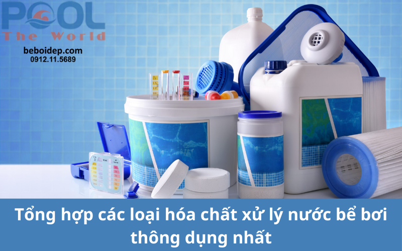 Tổng hợp các loại hóa chất xử lý nước bể bơi thông dụng nhất 2025