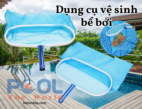 Vợt hồ bơi đồng hành cùng công tác vệ sinh chuyên nghiệp tại Công ty Thế Giới Bể Bơi