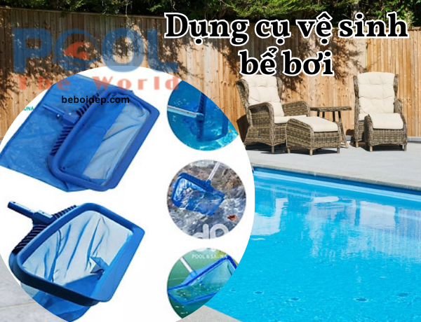 Tầm quan trọng của dụng cụ dọn hồ bơi trong việc bảo trì hồ bơi sạch đẹp