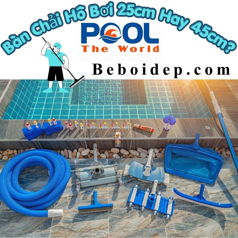 Bàn Chải Hồ Bơi 25cm Hay 45cm? Chọn Kích Thước Nào Để Chà Hồ Dễ Hơn?