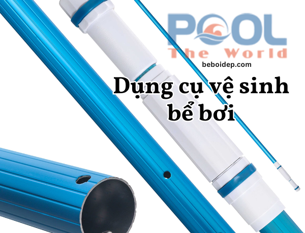 Kiểm Soát Chất Lượng Nước Bể Bơi Dễ Dàng Hơn Với Combo Bộ Dụng Cụ Vệ Sinh Chuyên Dụng