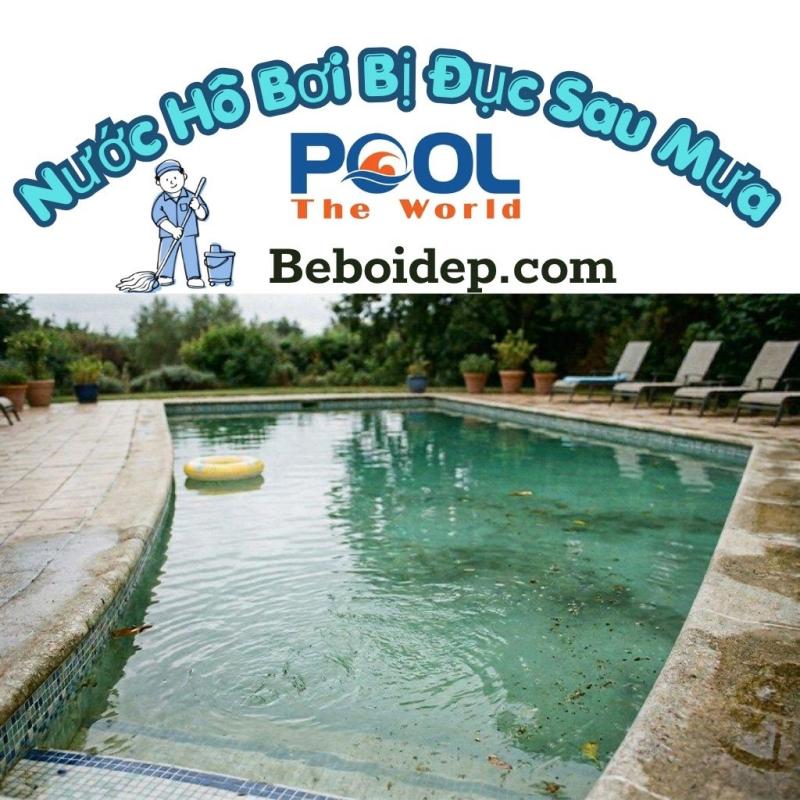 Nước Hồ Bơi Bị Đục Sau Mưa: Nguyên Nhân Và Cách Xử Lý Hiệu Quả