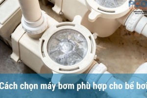 Cách chọn máy bơm phù hợp cho bể bơi