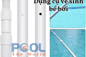 Đừng mua sào nhôm hồ bơi trước khi biết 5 tiêu chí này