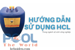 Hướng Dẫn Sử Dụng Axit HCL Điều Chỉnh PH Hồ Bơi Đúng Cách