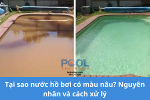 Tại sao nước hồ bơi có màu nâu? Nguyên nhân và cách xử lý