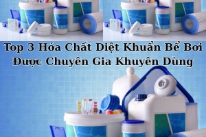 Top 3 Hóa Chất Diệt Khuẩn Bể Bơi Được Chuyên Gia Khuyên Dùng