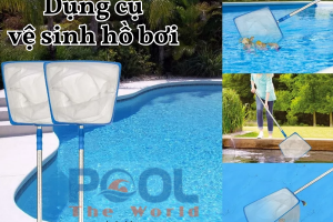 Vợt hồ bơi đồng hành cùng công tác vệ sinh chuyên nghiệp tại Công ty Thế Giới Bể Bơi