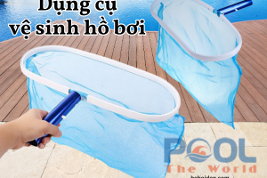 Vợt hồ bơi thiết bị vệ sinh không thể thiếu cho hồ luôn sạch đẹp
